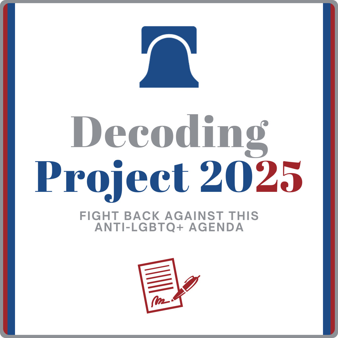 Decoding Project 2025: Fight Back Against This Anti-LGBTQ+ Agenda